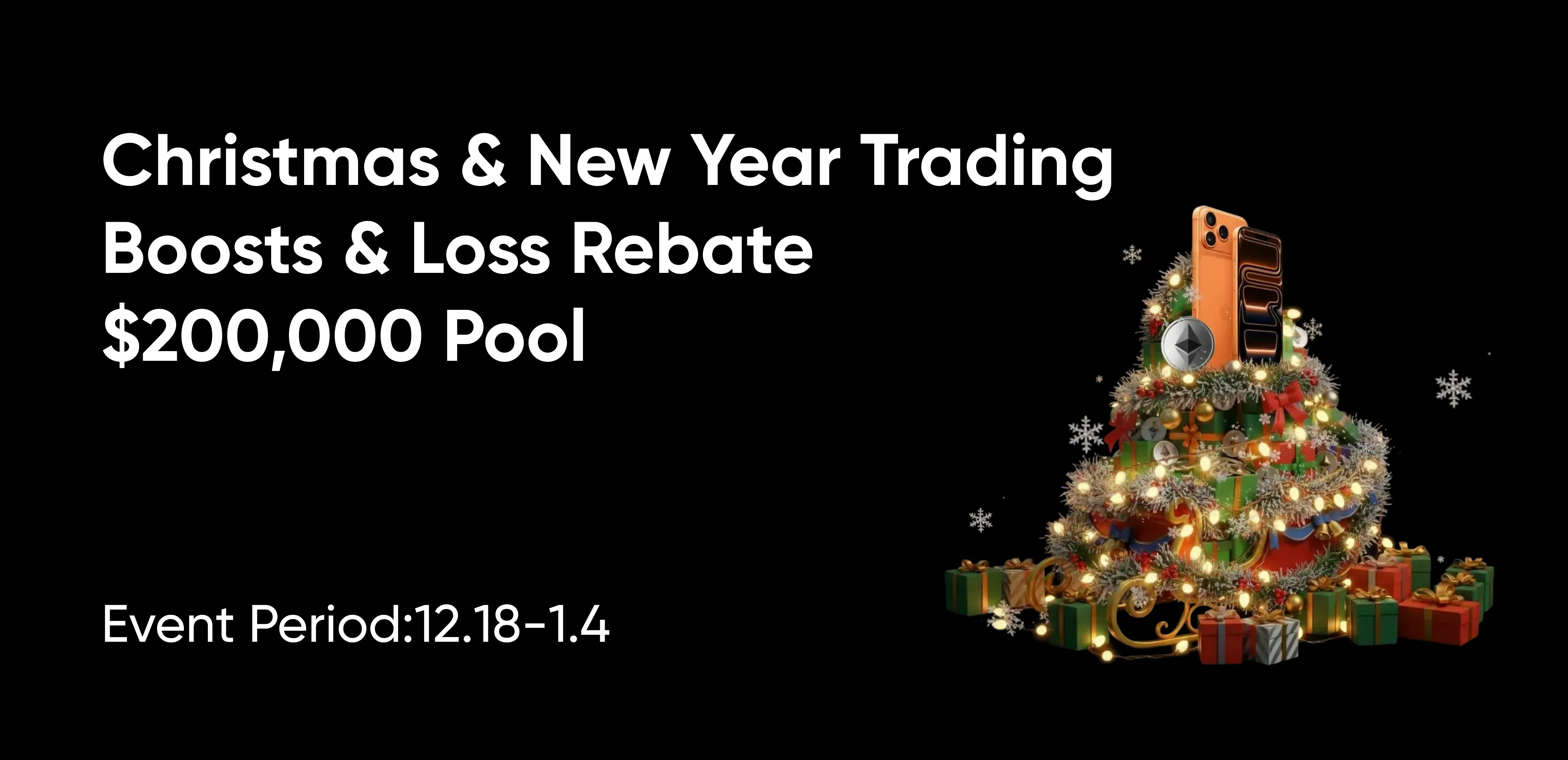 Christmas & New Year Trading Boosts & Loss Rebates — $200,000 Pool(Win iPhone 17 PM & 2 ETH)